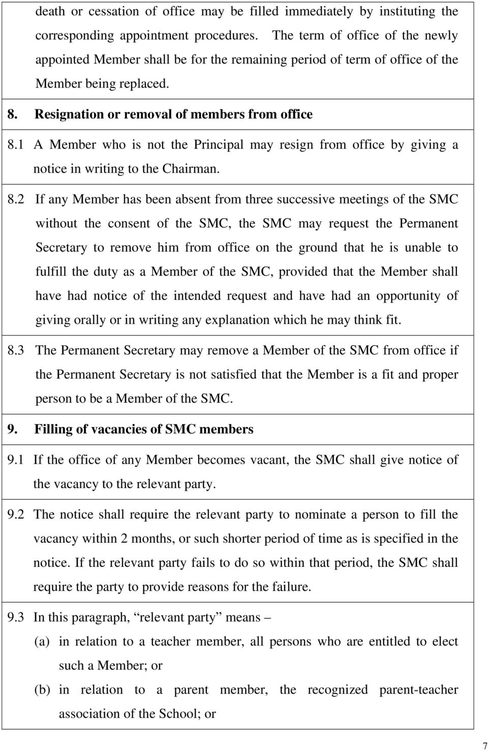 1 A Member who is not the Principal may resign from office by giving a notice in writing to the Chairman. 8.