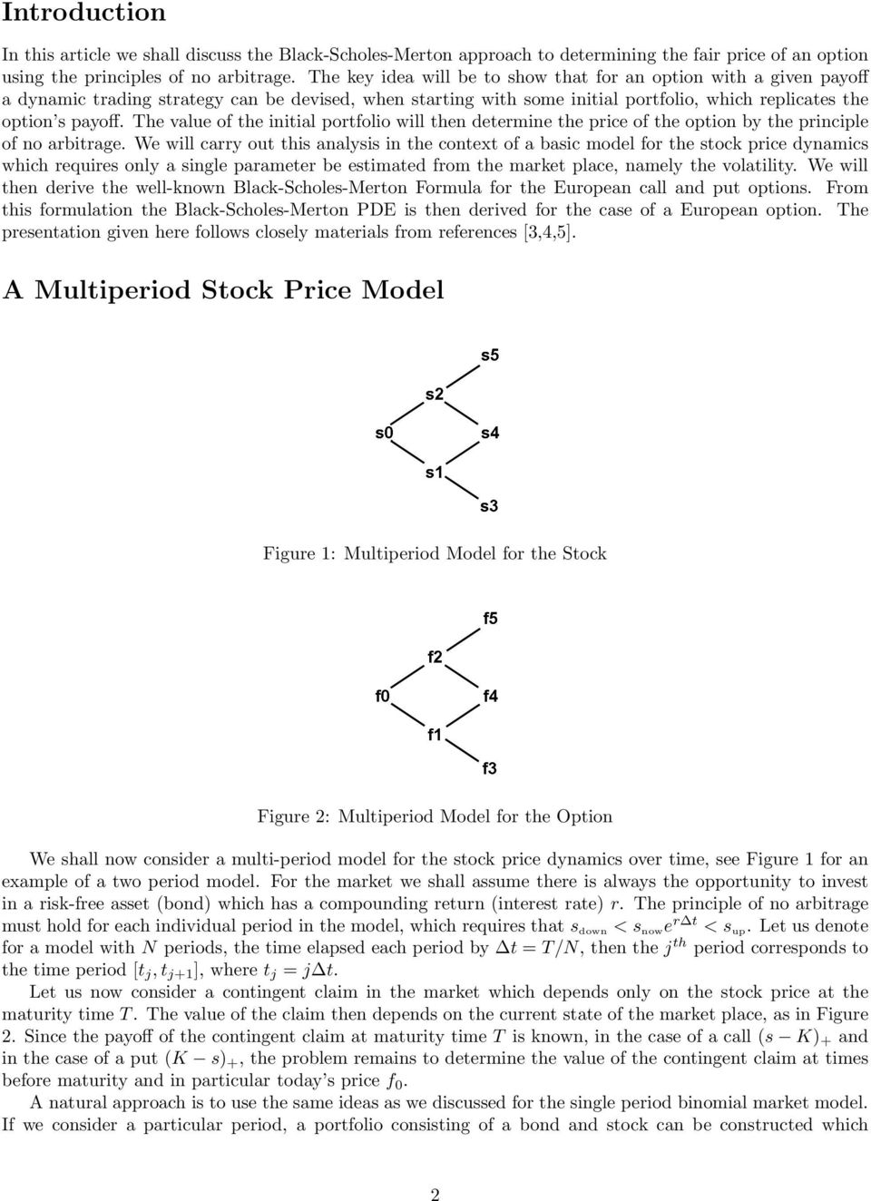 determine the price of the option by the principle of no arbitrage We will carry out this analysis in the context of a basic model for the stock price dynamics which requires only a single parameter