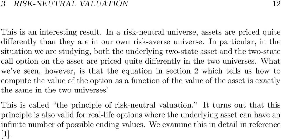 What we ve seen, however, is that the equation in section 2 which tells us how to compute the value of the option as a function of the value of the asset is exactly the same in the two universes!