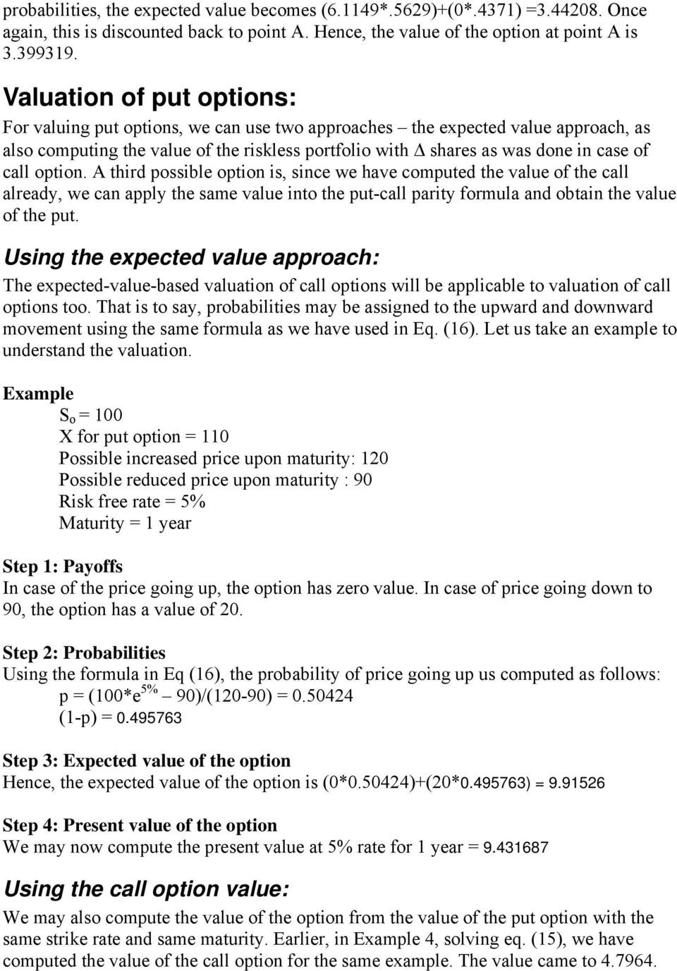option. A third possible option is, since we have computed the value of the call already, we can apply the same value into the put-call parity formula and obtain the value of the put.