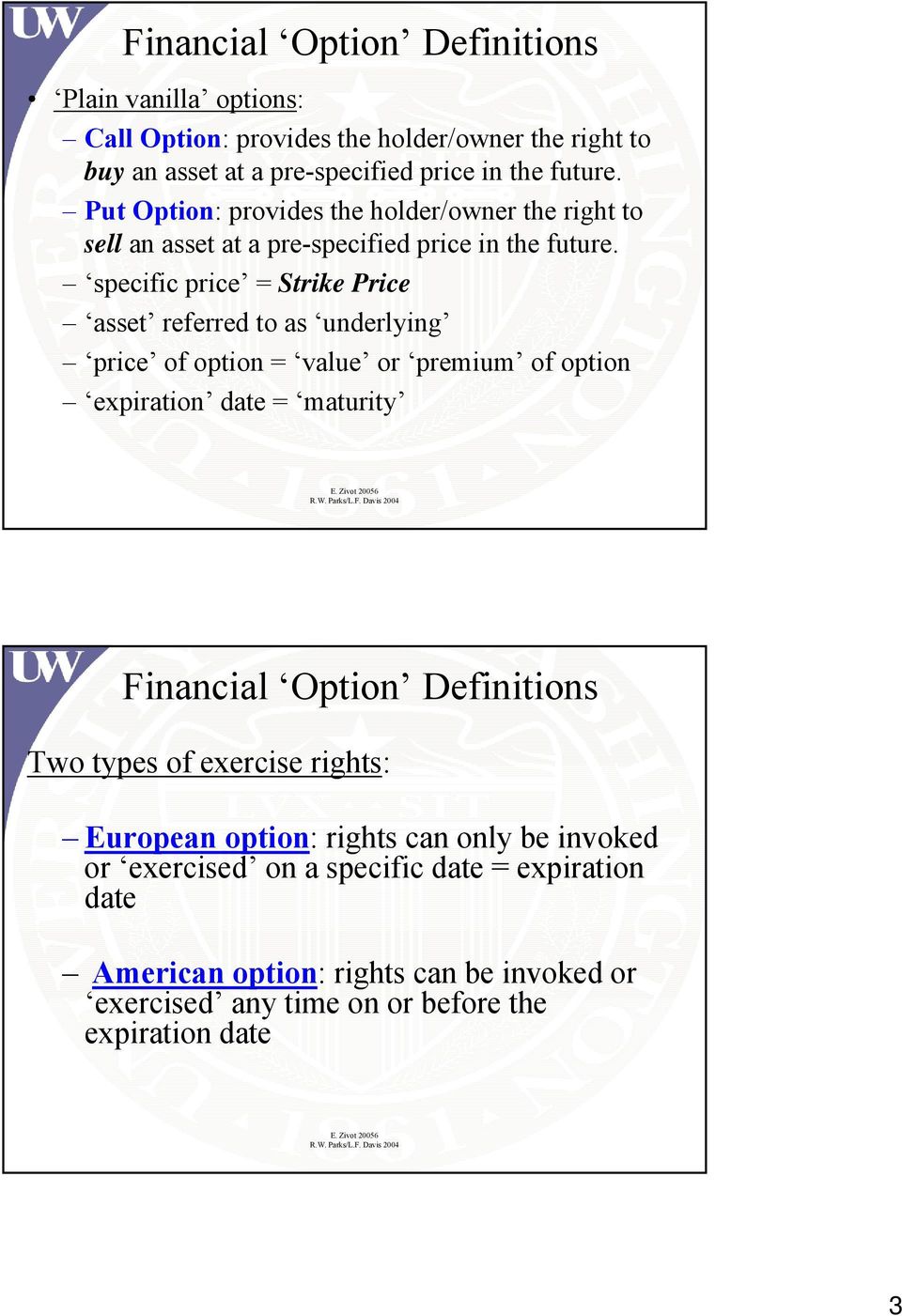 specific price = Strike Price asset referred to as underlying price of option = value or premium of option expiration date = maturity Financial Option Definitions