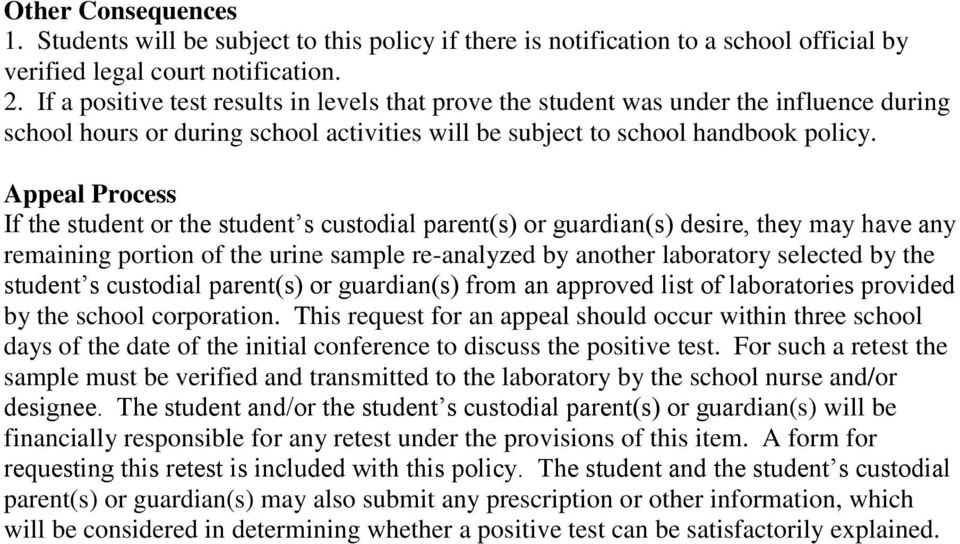 Appeal Process If the student or the student s custodial parent(s) or guardian(s) desire, they may have any remaining portion of the urine sample re-analyzed by another laboratory selected by the