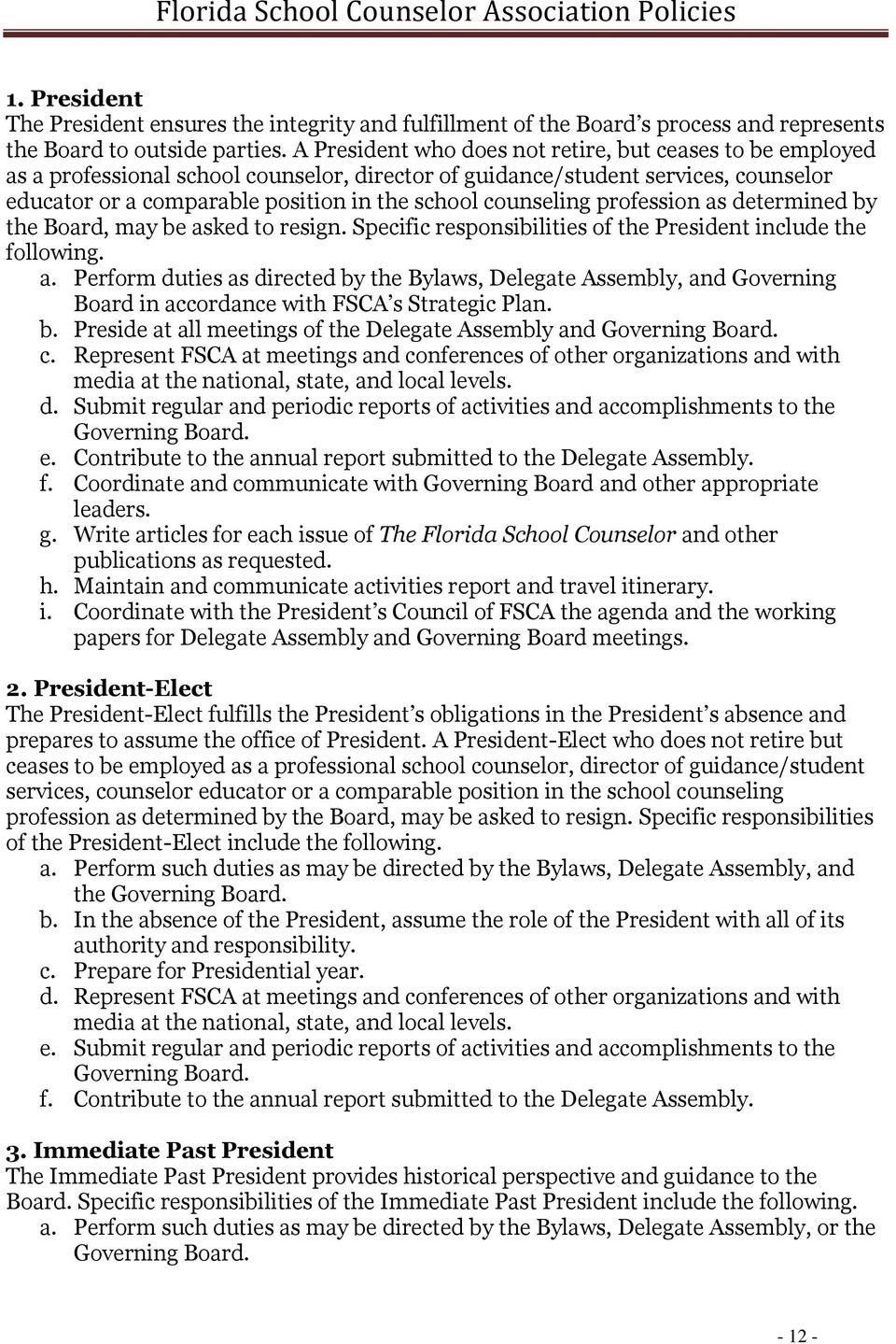 counseling profession as determined by the Board, may be asked to resign. Specific responsibilities of the President include the following. a. Perform duties as directed by the Bylaws, Delegate Assembly, and Governing Board in accordance with FSCA s Strategic Plan.