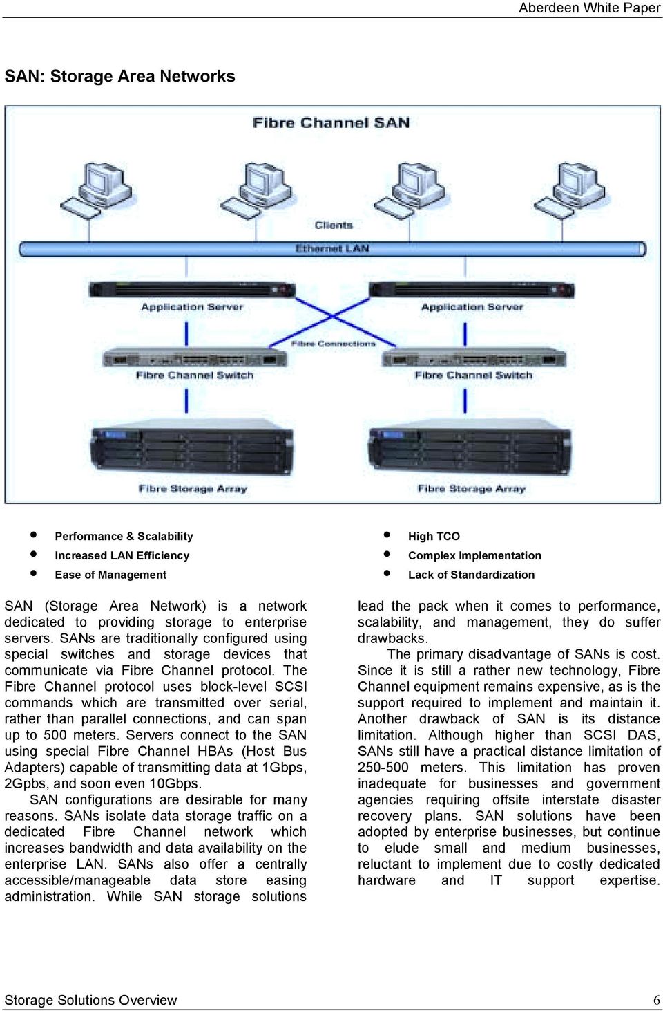 The Fibre Channel protocol uses block-level SCSI commands which are transmitted over serial, rather than parallel connections, and can span up to 500 meters.