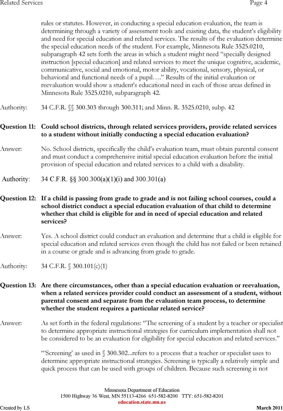 related services. The results of the evaluation determine the special education needs of the student. For example, Minnesota Rule 3525.