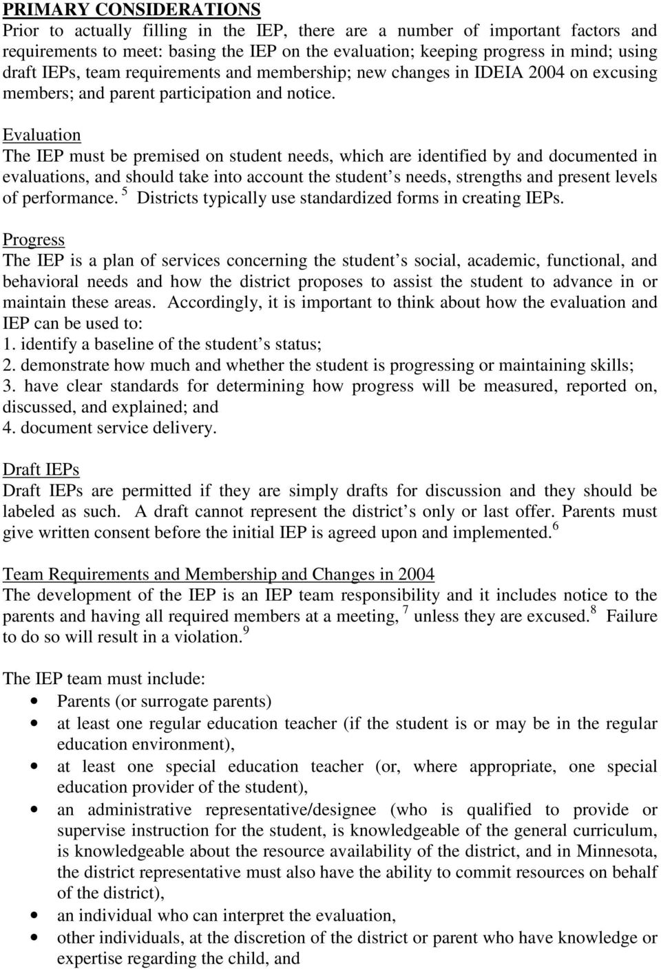 Evaluation The IEP must be premised on student needs, which are identified by and documented in evaluations, and should take into account the student s needs, strengths and present levels of