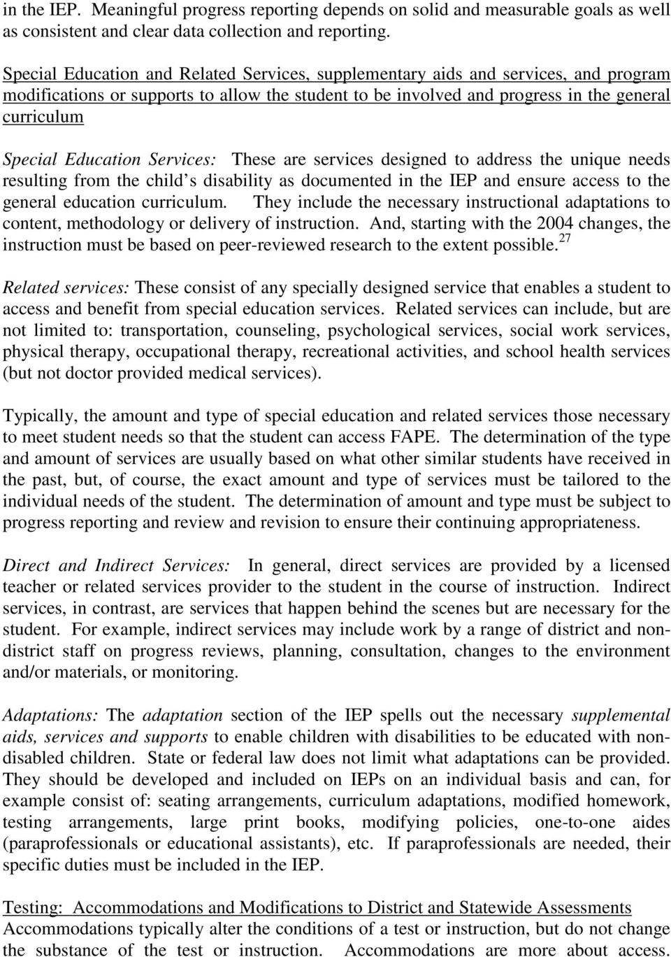 Education Services: These are services designed to address the unique needs resulting from the child s disability as documented in the IEP and ensure access to the general education curriculum.