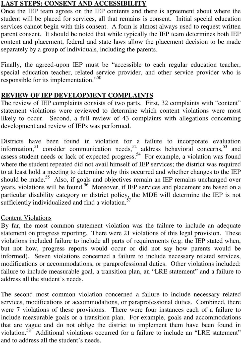 It should be noted that while typically the IEP team determines both IEP content and placement, federal and state laws allow the placement decision to be made separately by a group of individuals,