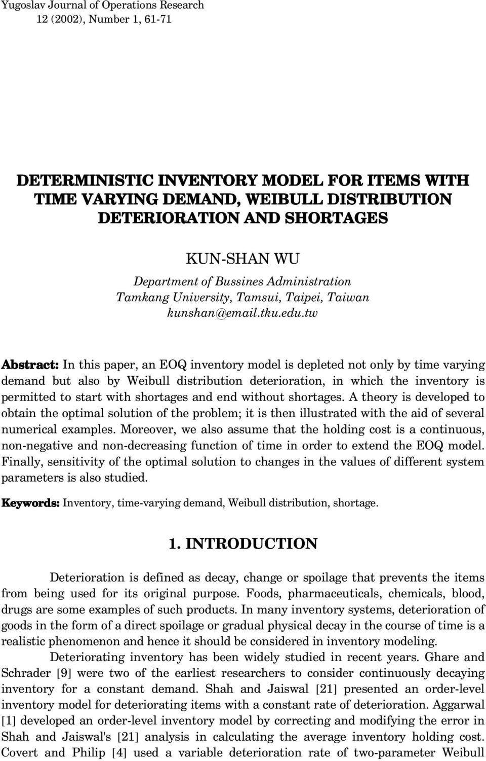w Absrac: In his paper, an EOQ invenory model is depleed no only by ime varying demand bu also by Weibull disribuion deerioraion, in which he invenory is permied o sar wih shorages and end wihou