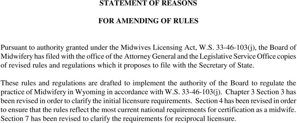 These rules and regulations are drafted to implement the authority of the Board to regulate the practice of Midwifery in Wyoming in accordance with W.S. 33-46-103(j).