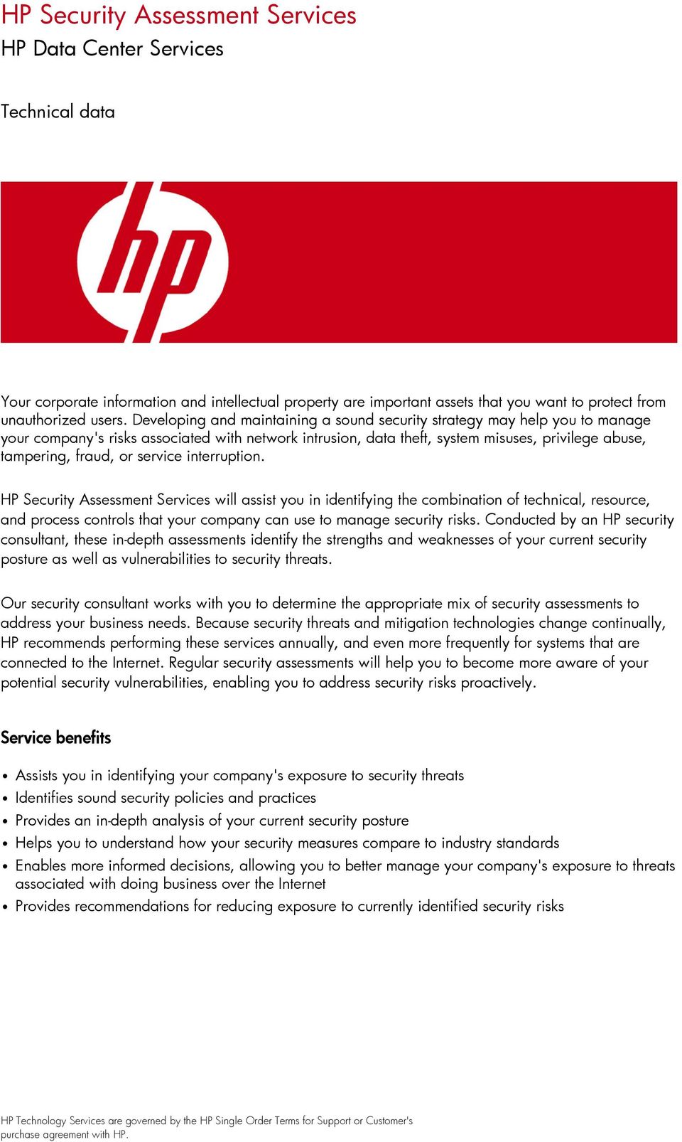 service interruption. HP Security Assessment Services will assist you in identifying the combination of technical, resource, and process controls that your company can use to manage security risks.