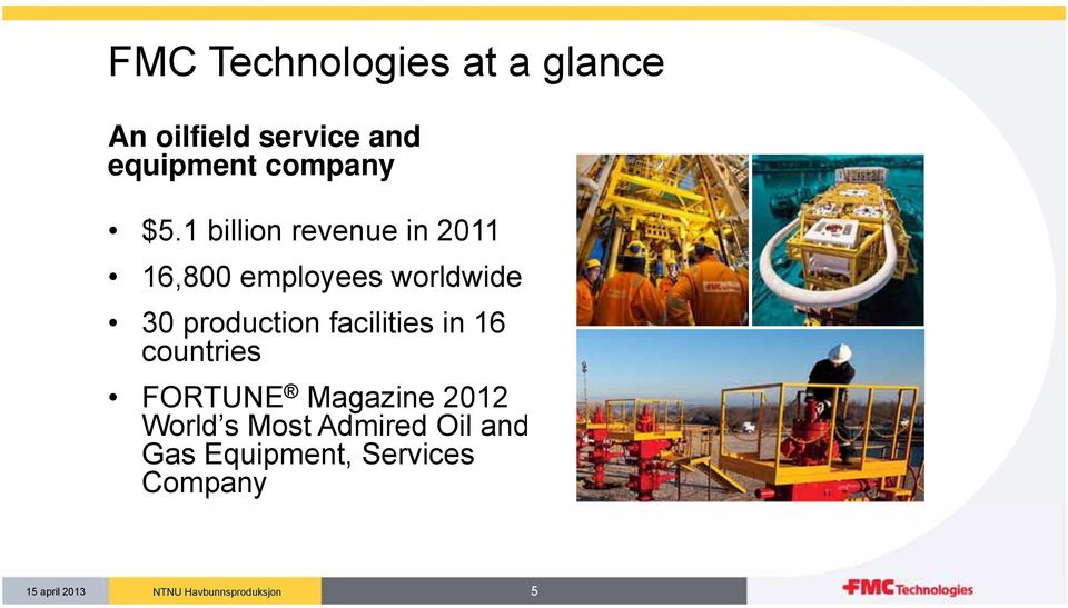 1 billion revenue in 2011 16,800 employees worldwide 30