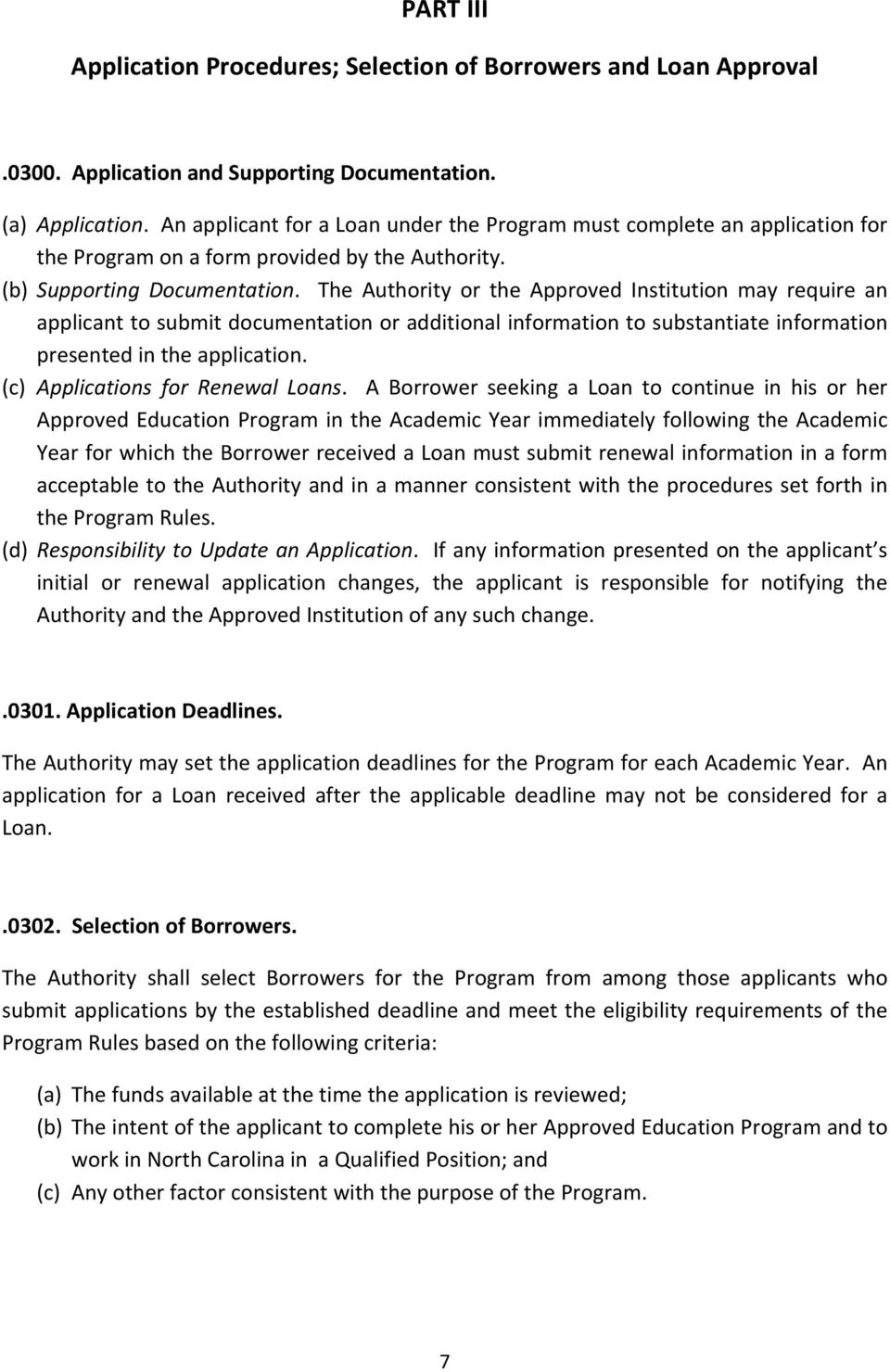 The Authority or the Approved Institution may require an applicant to submit documentation or additional information to substantiate information presented in the application.