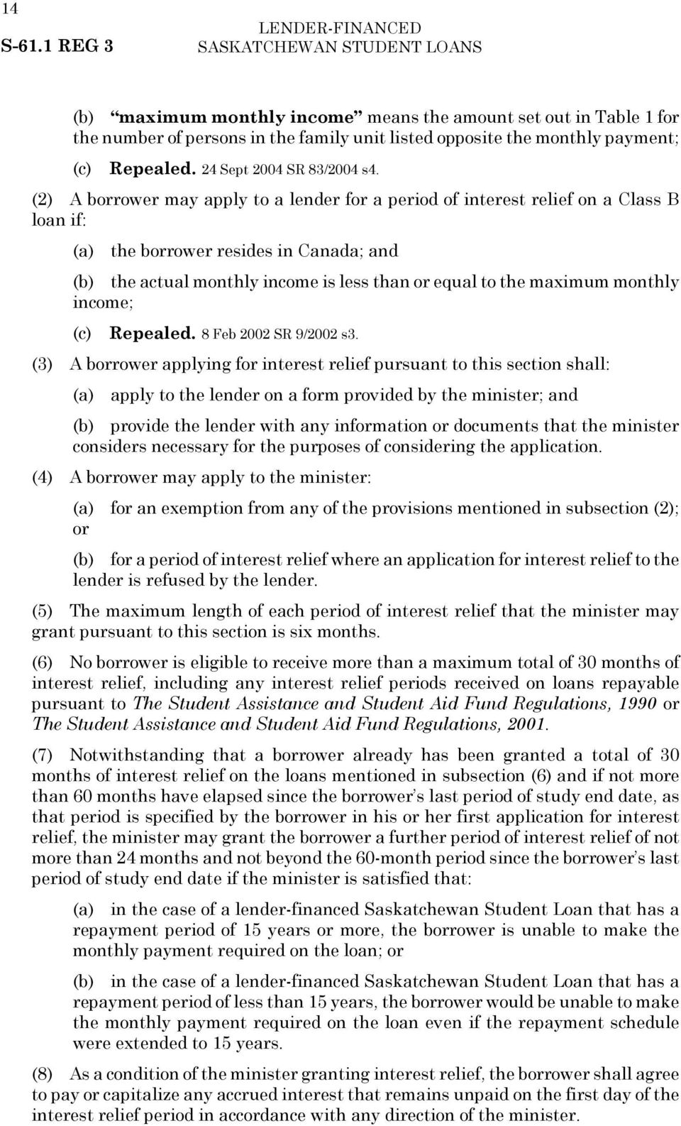 (2) A borrower may apply to a lender for a period of interest relief on a Class B loan if: (a) the borrower resides in Canada; and (b) the actual monthly income is less than or equal to the maximum