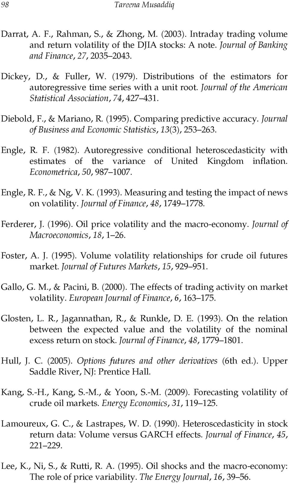 Comparing predictive accuracy. Journal of Business and Economic Statistics, 13(3), 253 263. Engle, R. F. (1982).