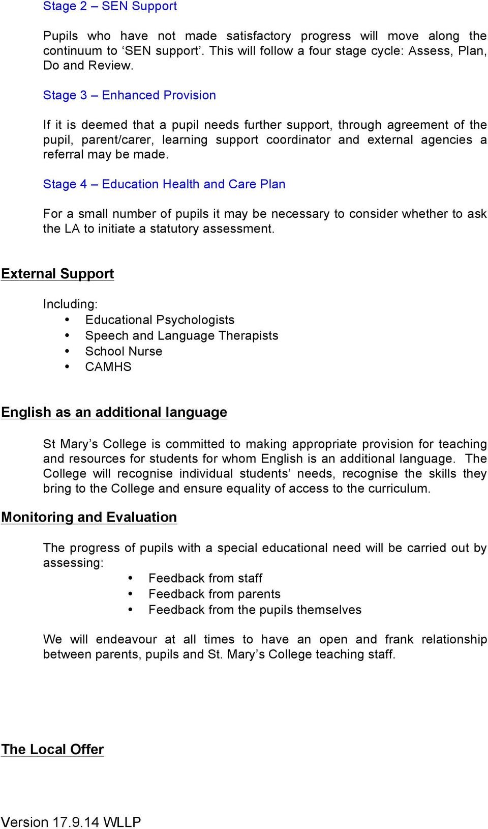Stage 4 Education Health and Care Plan For a small number of pupils it may be necessary to consider whether to ask the LA to initiate a statutory assessment.