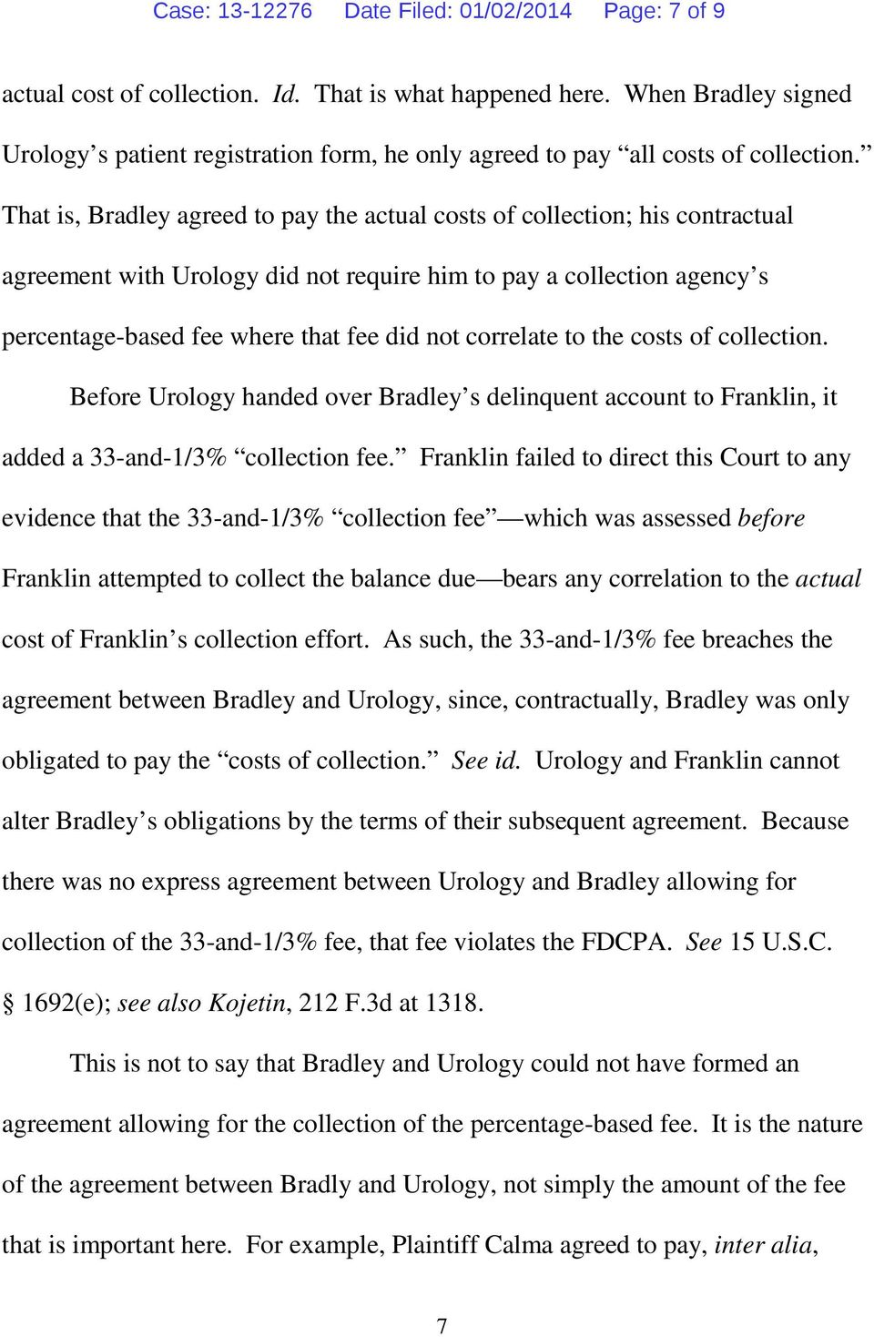 That is, Bradley agreed to pay the actual costs of collection; his contractual agreement with Urology did not require him to pay a collection agency s percentage-based fee where that fee did not
