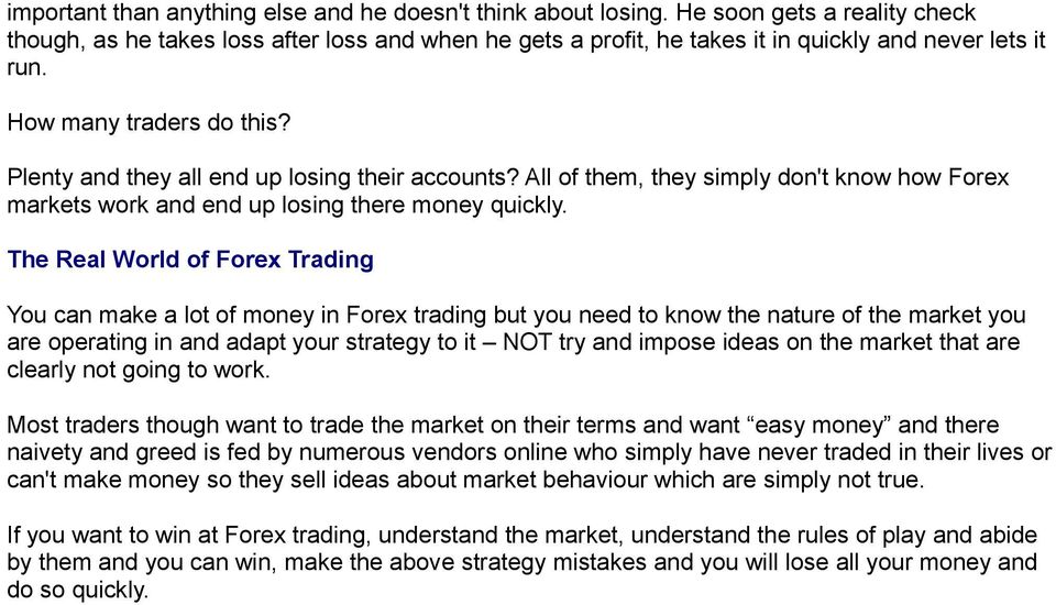 Plenty and they all end up losing their accounts? All of them, they simply don't know how Forex markets work and end up losing there money quickly.