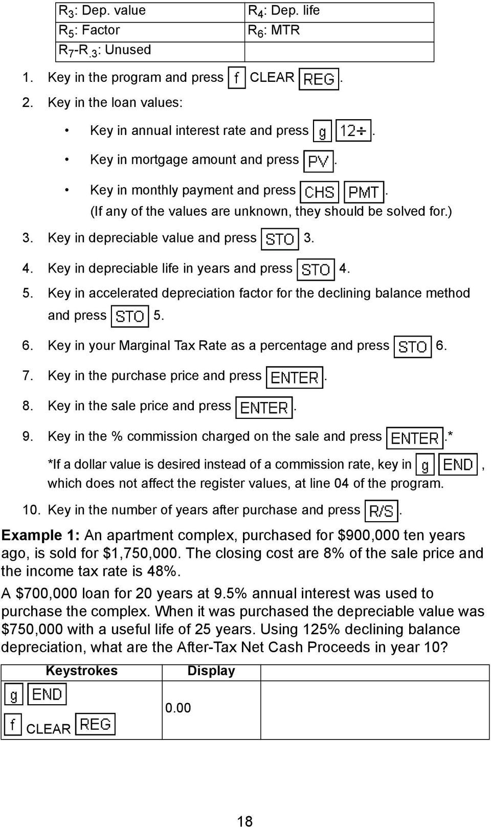 Key in depreciable life in years and press 4. 5. Key in accelerated depreciation factor for the declining balance method and press 5. 6. Key in your Marginal Tax Rate as a percentage and press 6. 7.