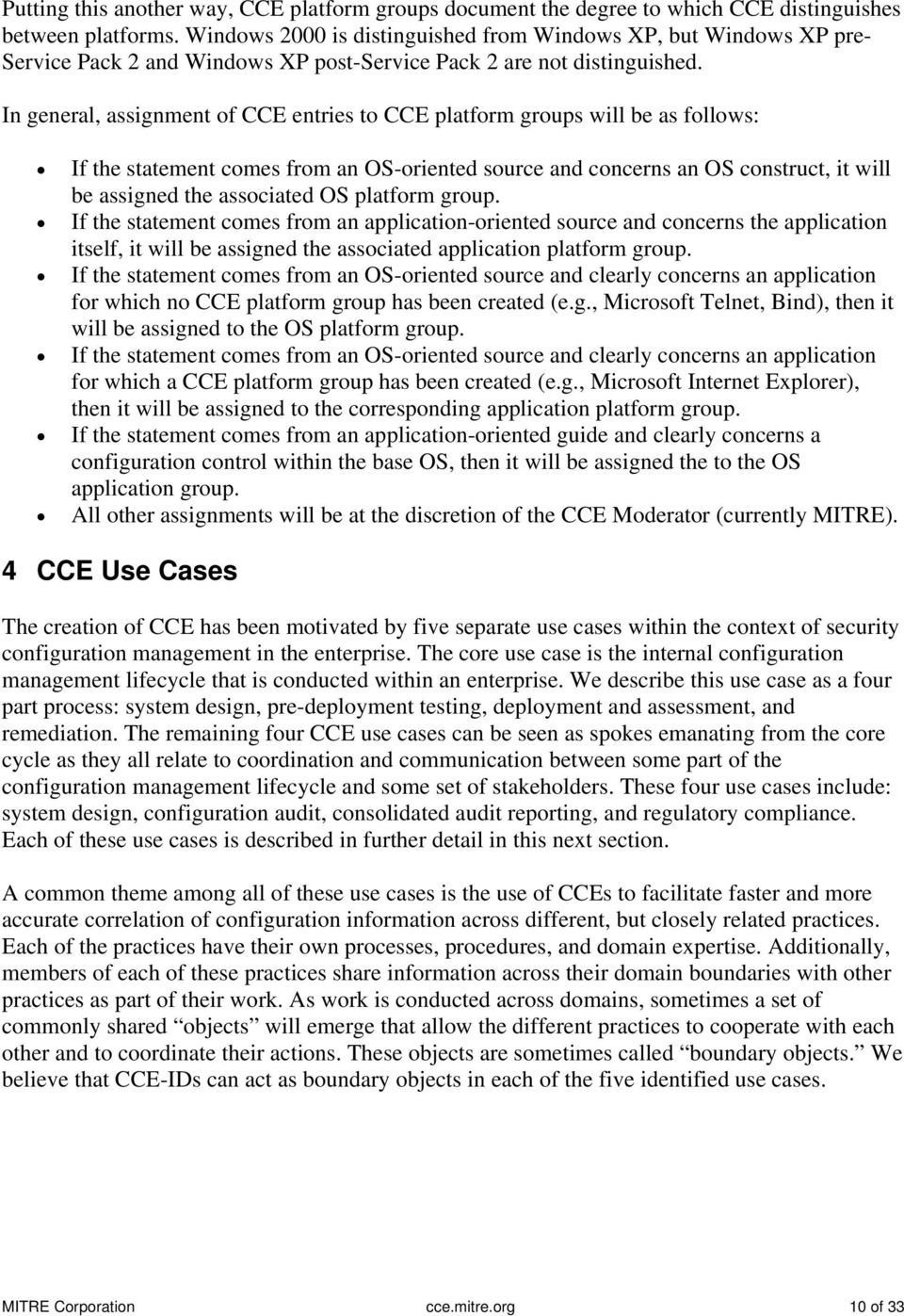 In general, assignment of CCE entries to CCE platform groups will be as follows: If the statement comes from an OS-oriented source and concerns an OS construct, it will be assigned the associated OS