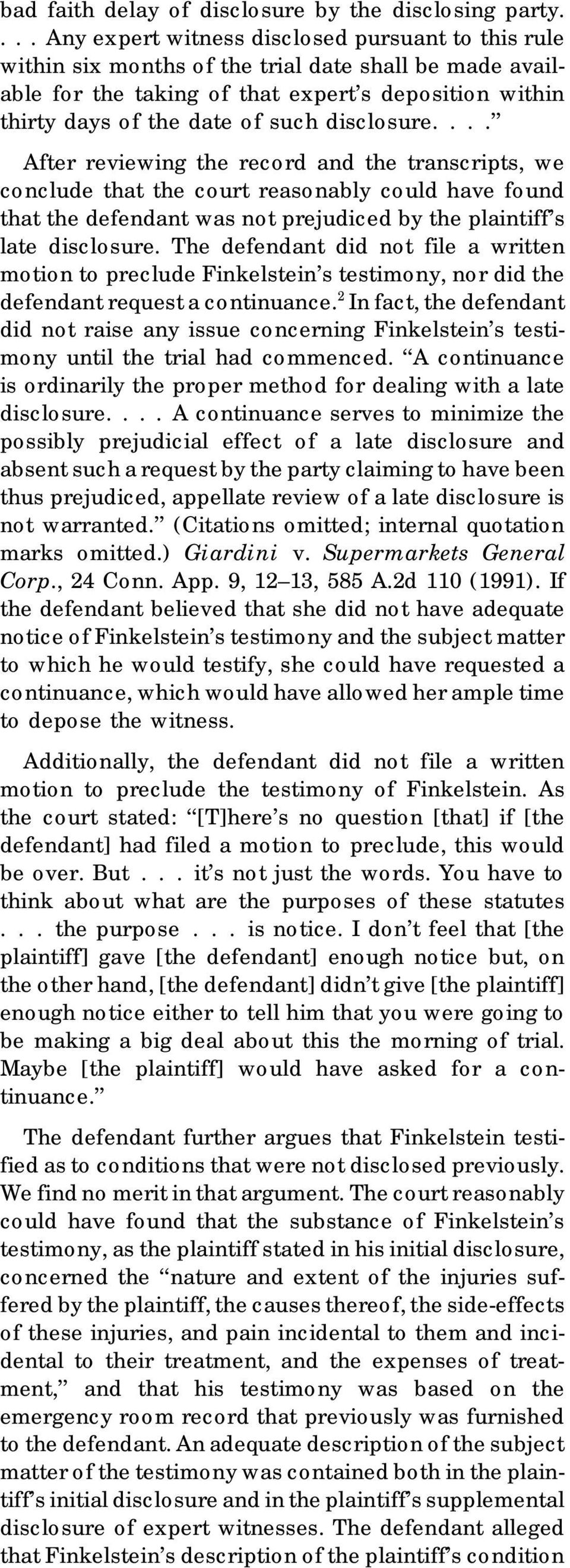 disclosure.... After reviewing the record and the transcripts, we conclude that the court reasonably could have found that the defendant was not prejudiced by the plaintiff s late disclosure.