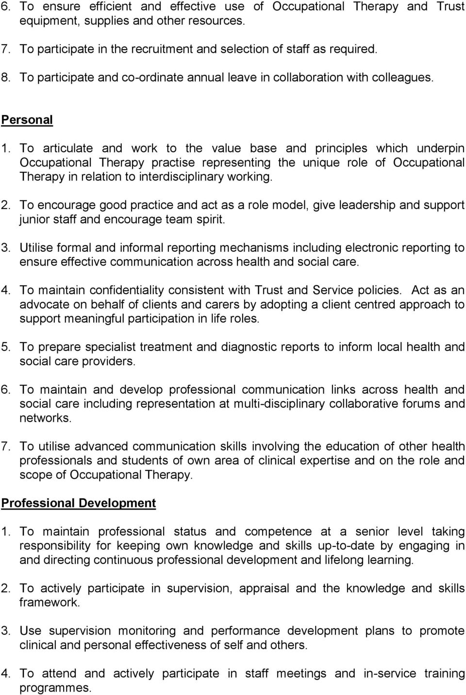 To articulate and work to the value base and principles which underpin Occupational Therapy practise representing the unique role of Occupational Therapy in relation to interdisciplinary working. 2.