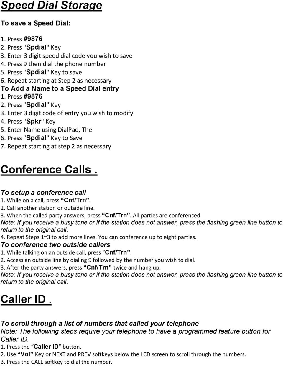 Enter Name using DialPad, The 6. Press "Spdial" Key to Save 7. Repeat starting at step 2 as necessary Conference Calls. To setup a conference call 2. Call another station or outside line. 3.