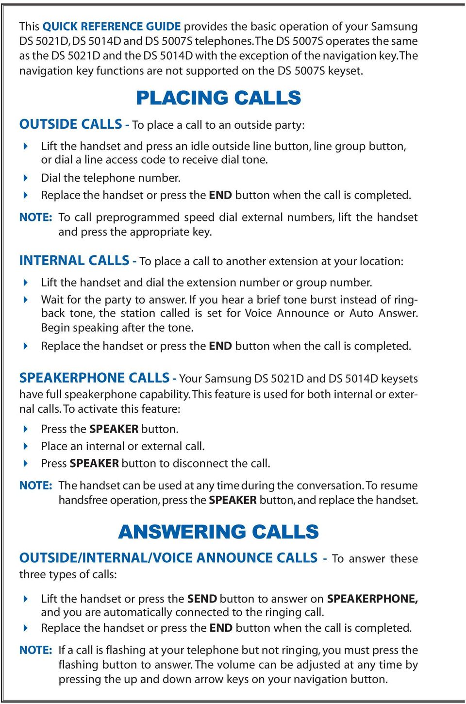 PLACING CALLS OUTSIDE CALLS - To place a call to an outside party: Lift the handset and press an idle outside line button, line group button, or dial a line access code to receive dial tone.