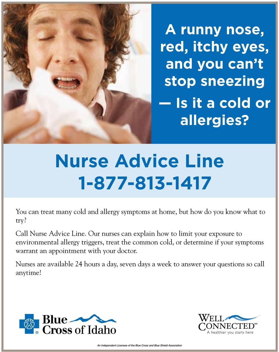 Our nurses can explain how to limit your exposure to environmental allergy triggers, treat the common cold, or