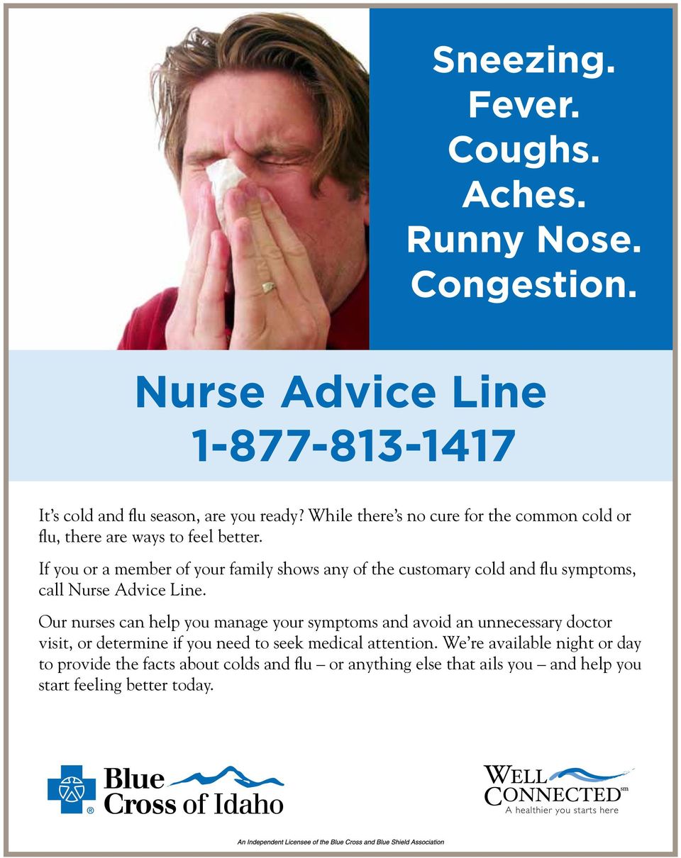 If you or a member of your family shows any of the customary cold and flu symptoms, call.