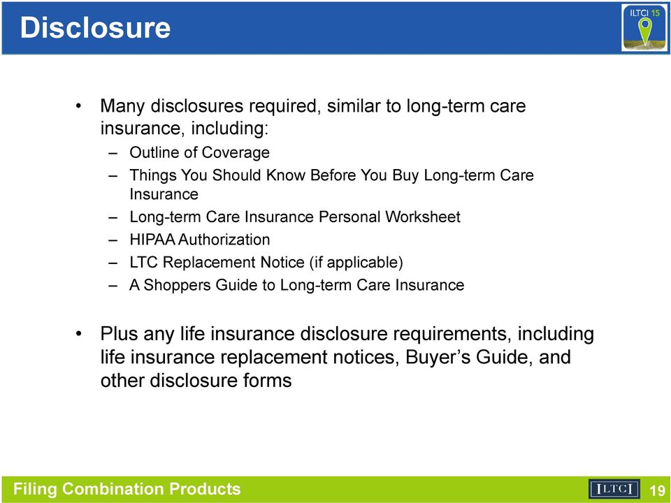 Replacement Notice (if applicable) A Shoppers Guide to Long-term Care Insurance Plus any life insurance disclosure