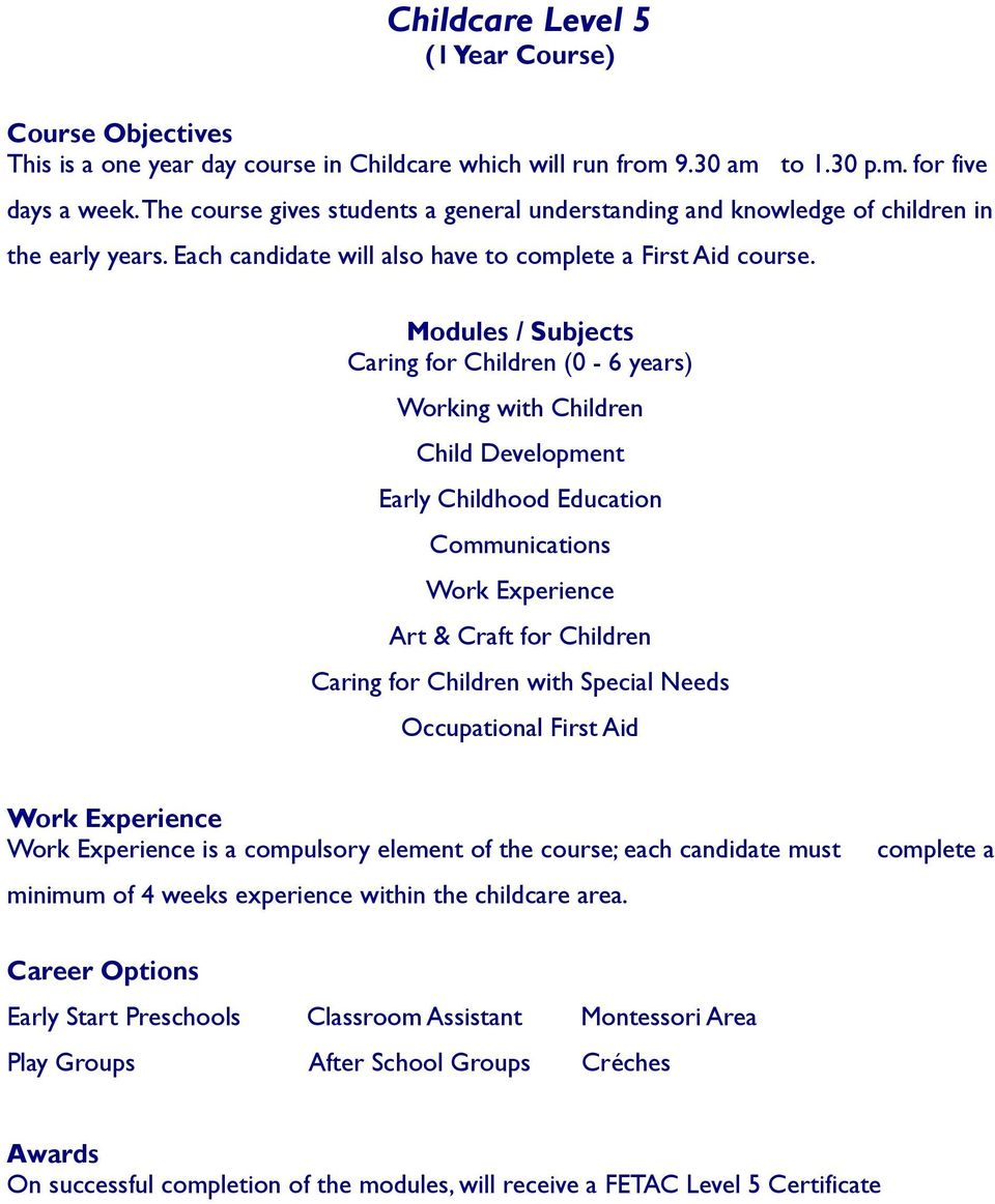 Modules / Subjects Caring for Children (0-6 years) Working with Children Child Development Early Childhood Education Art & Craft for Children Caring for Children with Special Needs Occupational First