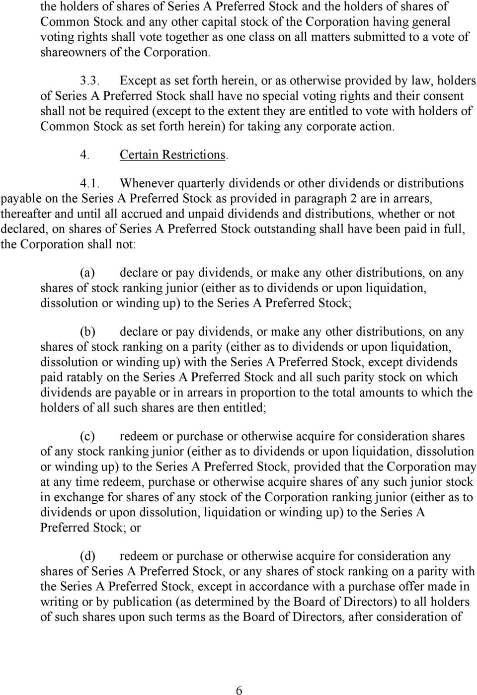 3. Except as set forth herein, or as otherwise provided by law, holders of Series A Preferred Stock shall have no special voting rights and their consent shall not be required (except to the extent