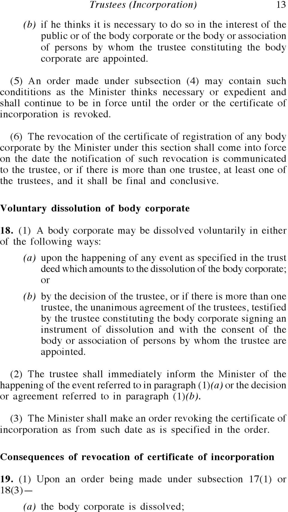 (5) An order made under subsection (4) may contain such condititions as the Minister thinks necessary or expedient and shall continue to be in force until the order or the certificate of