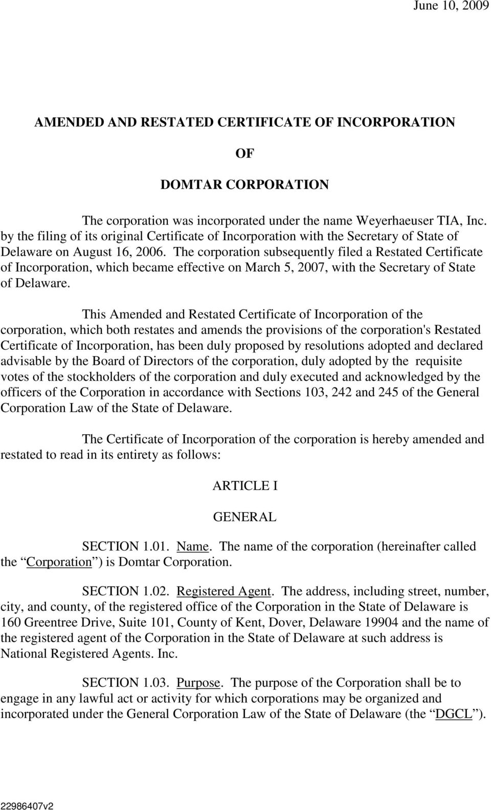 The corporation subsequently filed a Restated Certificate of Incorporation, which became effective on March 5, 2007, with the Secretary of State of Delaware.