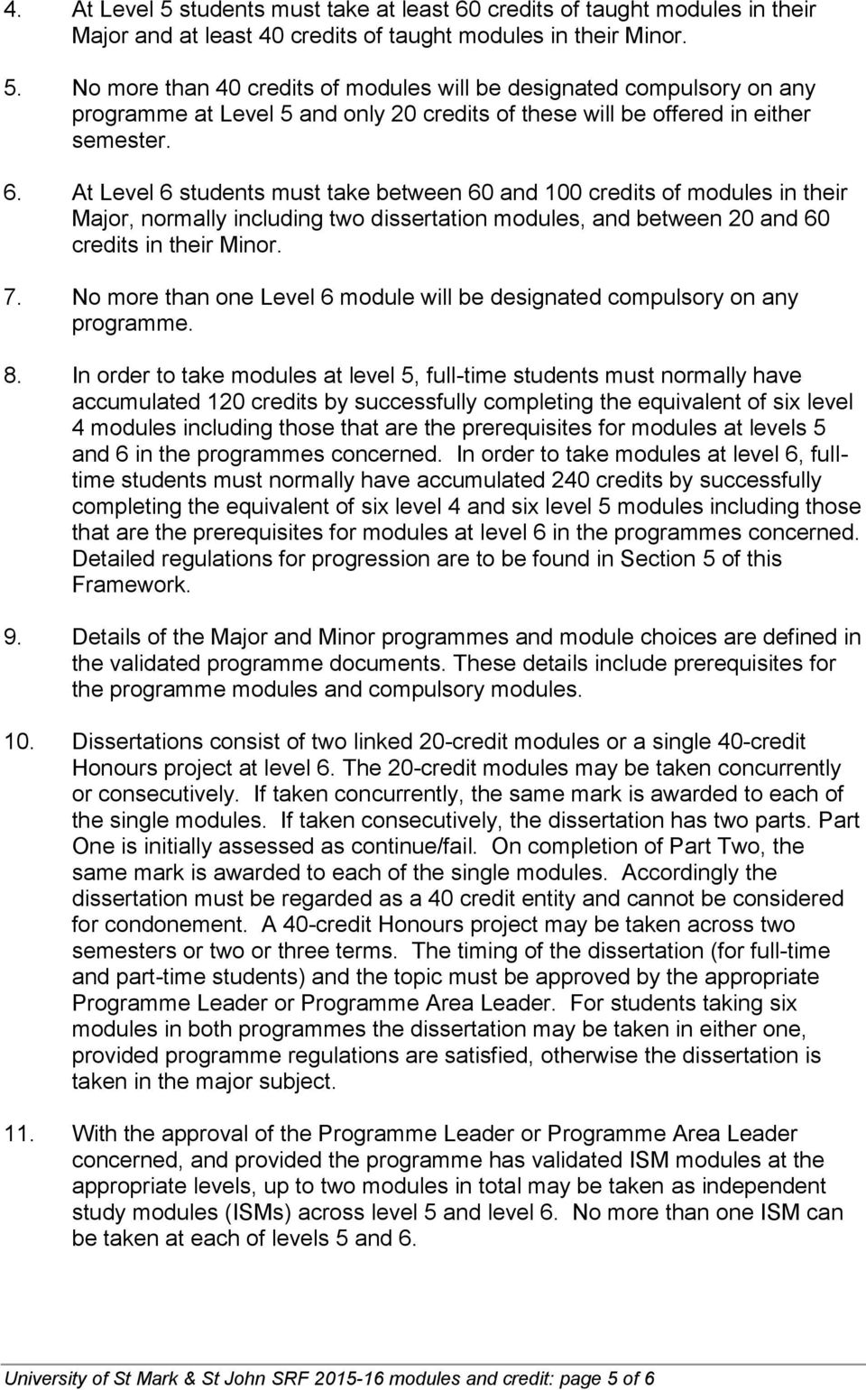 No more than one Level 6 module will be designated compulsory on any programme. 8.