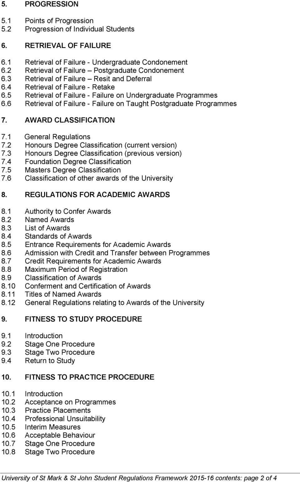 6 Retrieval of Failure - Failure on Taught Postgraduate Programmes 7. AWARD CLASSIFICATION 7.1 General Regulations 7.2 Honours Degree Classification (current version) 7.