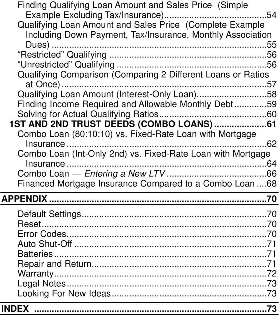 ..56 Qualifying Comparison (Comparing 2 Different Loans or Ratios at Once)...57 Qualifying Loan Amount (Interest-Only Loan)...58 Finding Income Required and Allowable Monthly Debt.