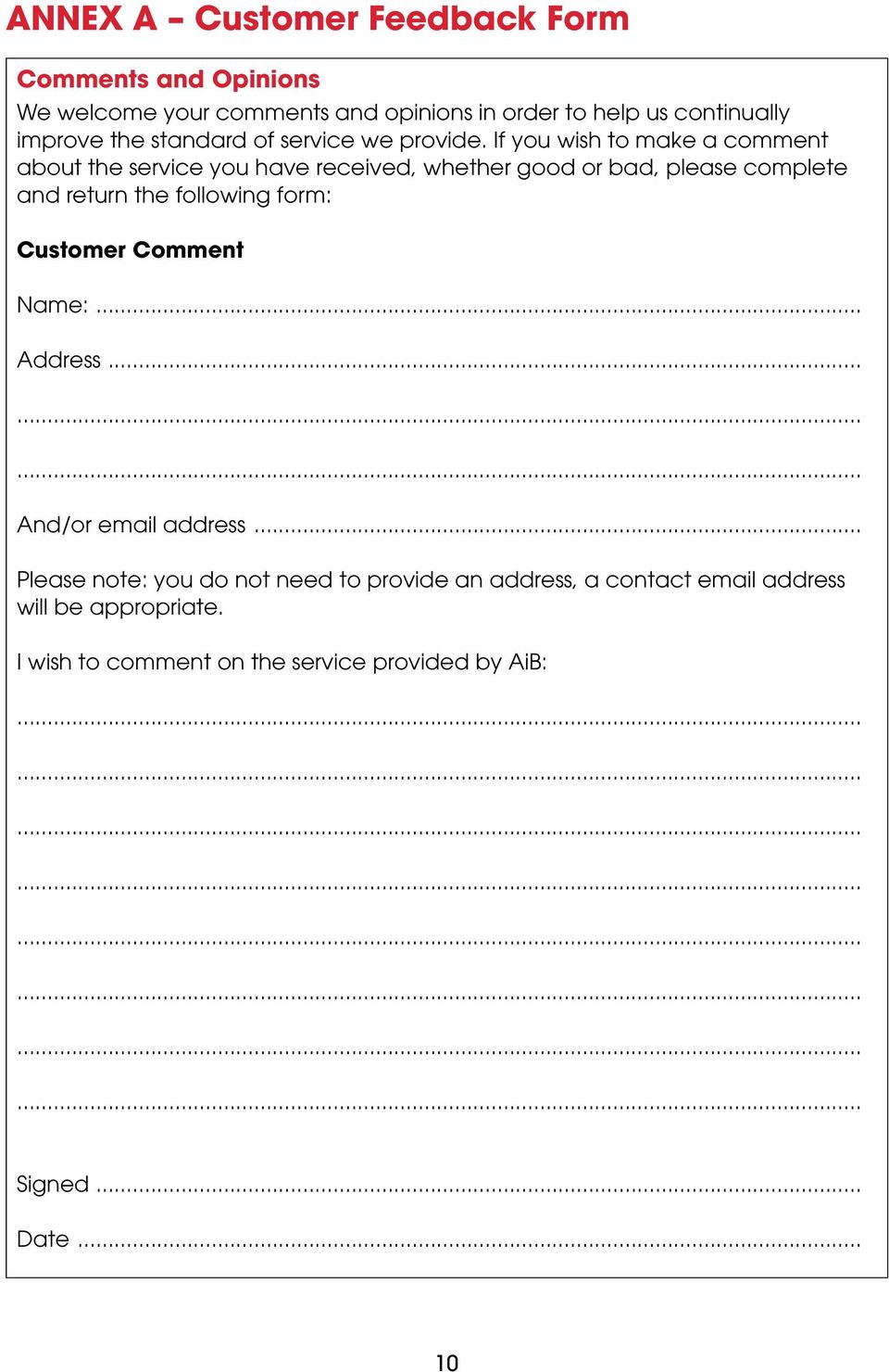 If you wish to make a comment about the service you have received, whether good or bad, please complete and return the following