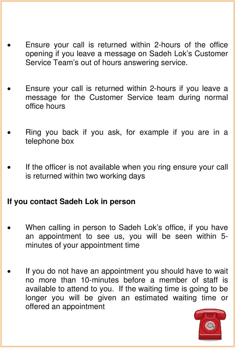 officer is not available when you ring ensure your call is returned within two working days If you contact Sadeh Lok in person When calling in person to Sadeh Lok s office, if you have an appointment