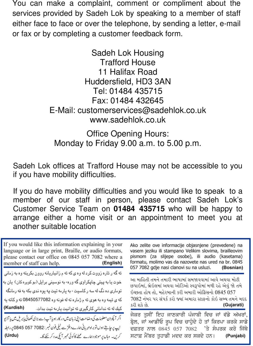 sadehlok.co.uk Office Opening Hours: Monday to Friday 9.00 a.m. to 5.00 p.m. Sadeh Lok offices at Trafford House may not be accessible to you if you have mobility difficulties.