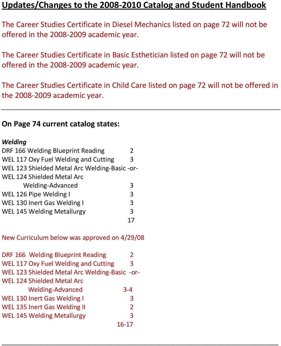 The Career Studies Certificate in Child Care listed on page 72 will not be offered in the 2008-2009 academic year.
