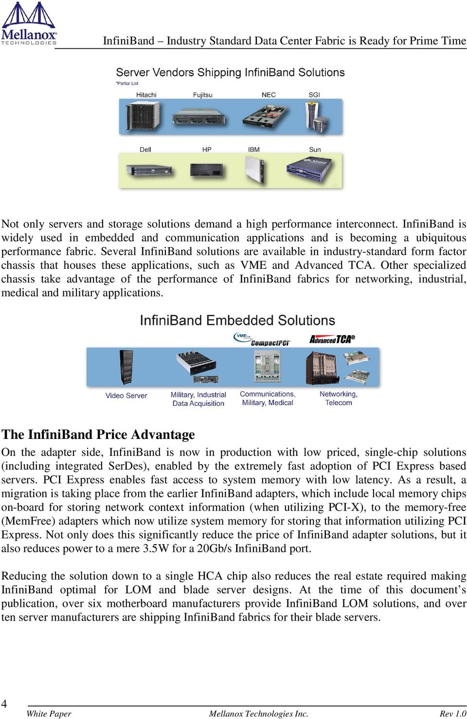 Other specialized chassis take advantage of the performance of InfiniBand fabrics for networking, industrial, medical and military applications.