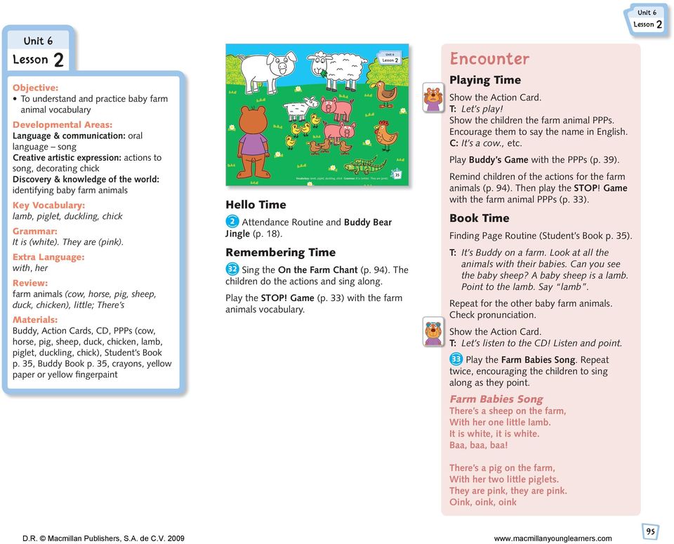 Extra Language: with, her Review: farm animals (cow, horse, pig, sheep, duck, chicken), little; There s Materials: Buddy, Action Cards, CD, PPPs (cow, horse, pig, sheep, duck, chicken, lamb, piglet,