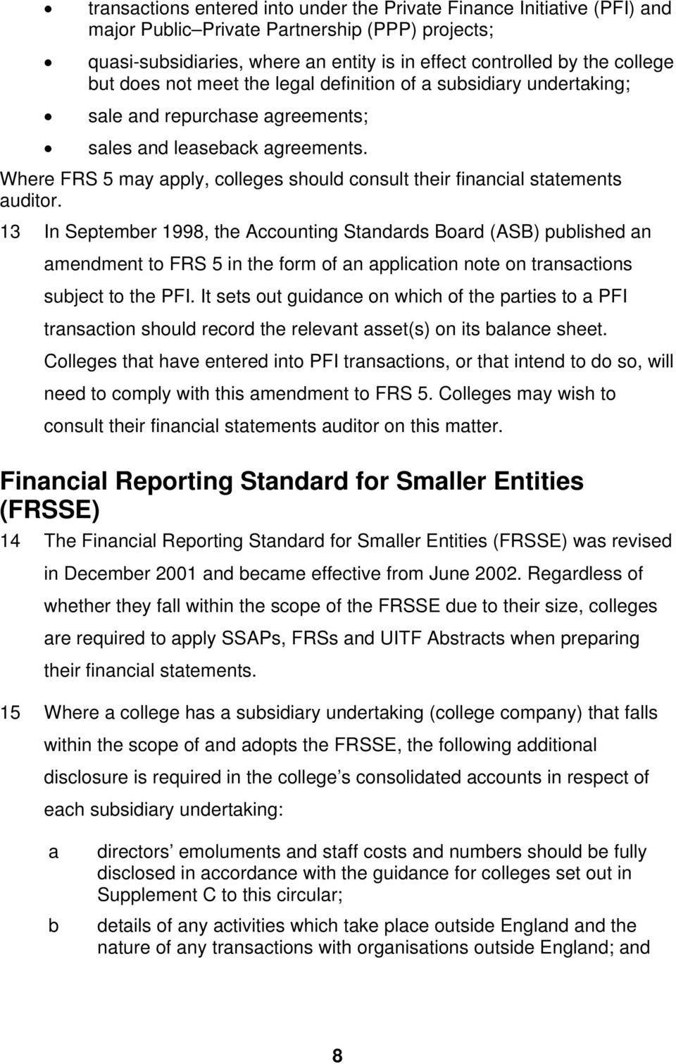 Where FRS 5 may apply, colleges should consult their financial statements auditor.