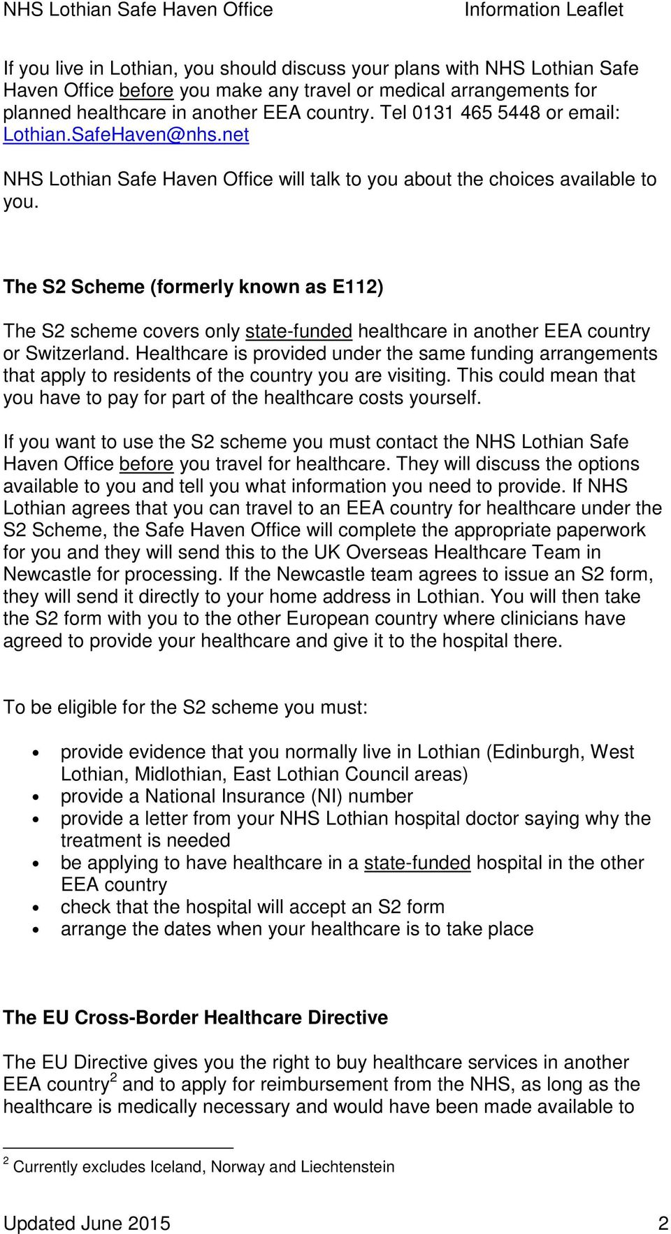 The S2 Scheme (formerly known as E112) The S2 scheme covers only state-funded healthcare in another EEA country or Switzerland.