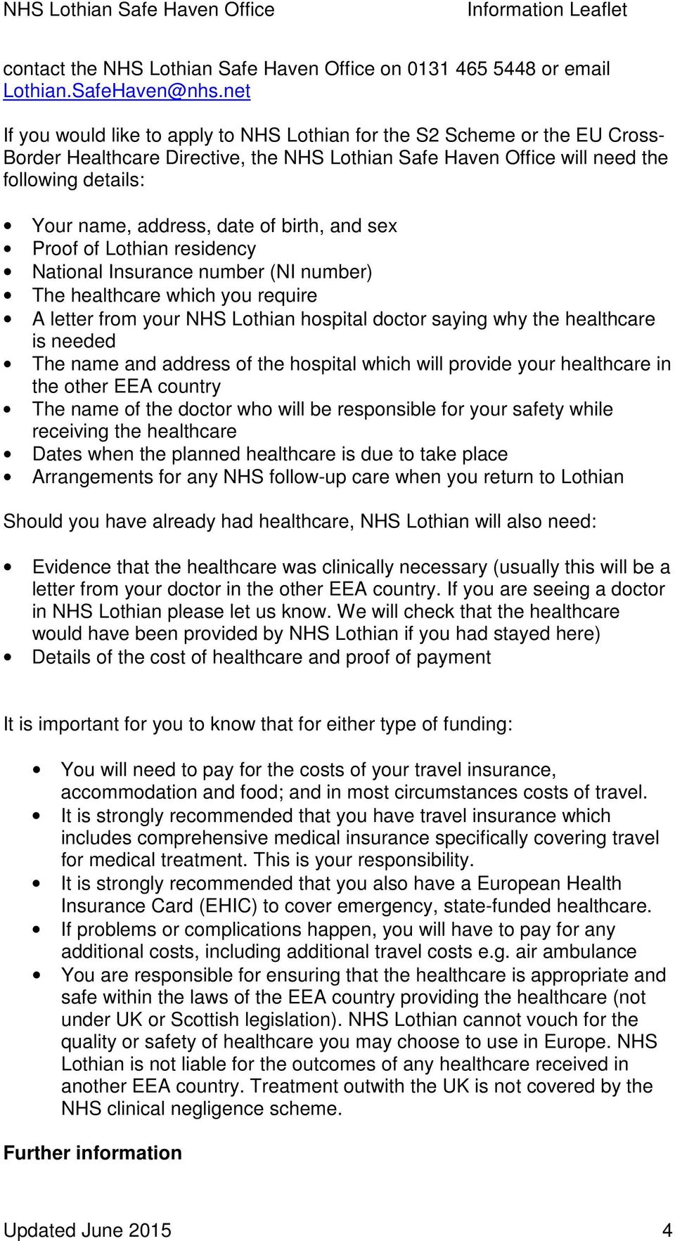 date of birth, and sex Proof of Lothian residency National Insurance number (NI number) The healthcare which you require A letter from your NHS Lothian hospital doctor saying why the healthcare is