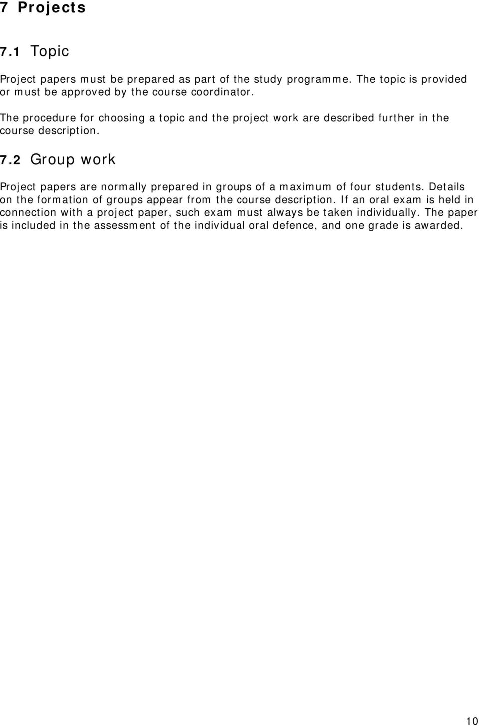 2 Group work Project papers are normally prepared in groups of a maximum of four students.