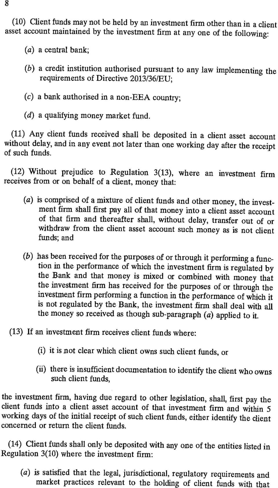 (11) Any client funds received shall be deposited in a client asset account without delay, and in any event not later than one working day after the receipt of such funds.