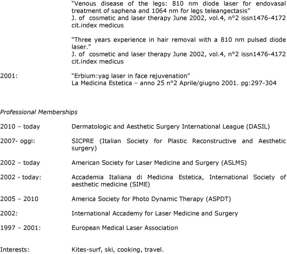 pg:297-304 Professional Memberships 2010 today Dermatologic and Aesthetic Surgery International League (DASIL) 2007- oggi: SICPRE (Italian Society for Plastic Reconstructive and Aesthetic surgery)